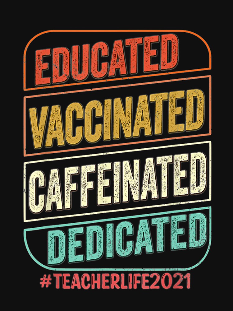Educated Vaccinated Caffeinated Dedicated Teacher Life 2021 by shanel4hspinks