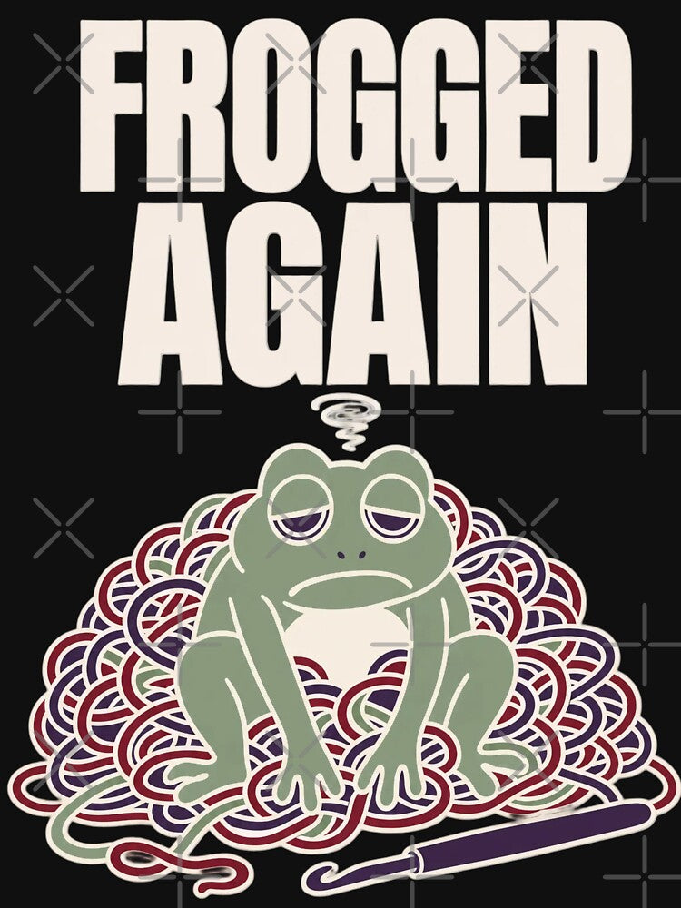 Frogged Again Funny Crochet Shirt | Crochet Frog Frogging Humor Crocheter Gift by StickyGuys