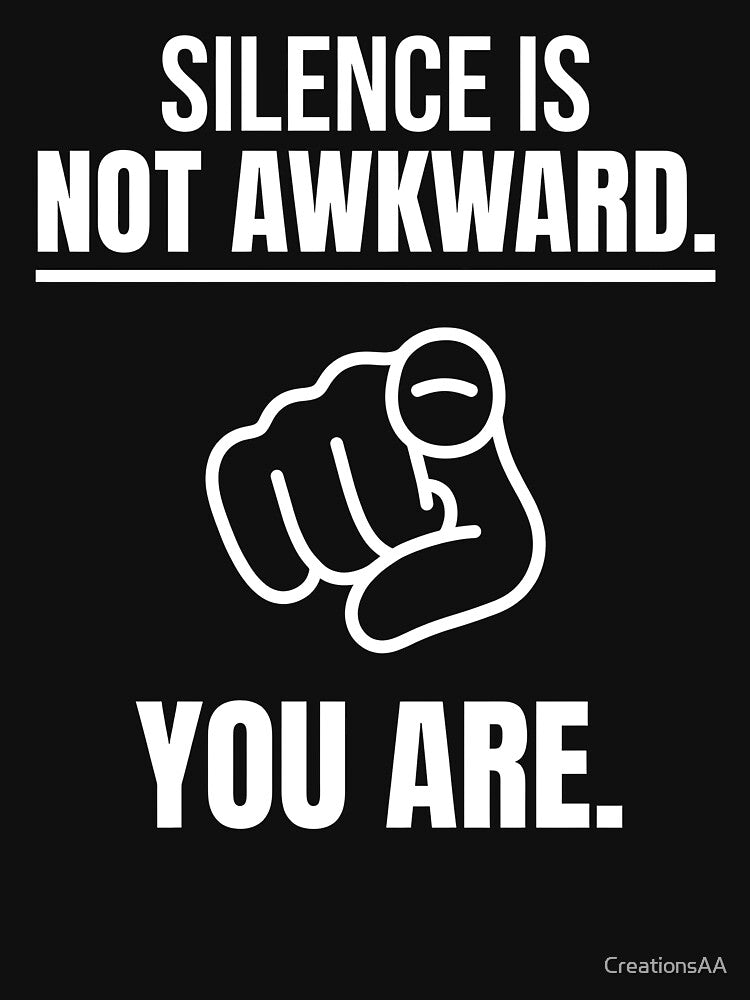 Silence Is Not Awkward. You Are. Dry Introvert Typography Design by DesignbyAACreations