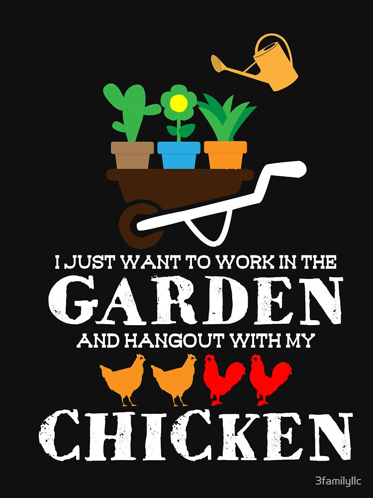 I Just Want To Work In The Garden And Hangout With My Chicken T-shirt by 3familyllc