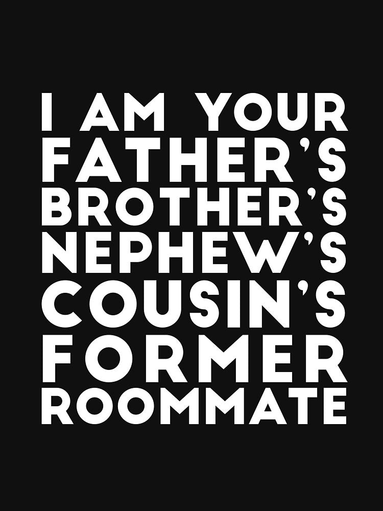 I'm your father's brother's nephew's cousin's former roomate by  Srdjan Stanisic