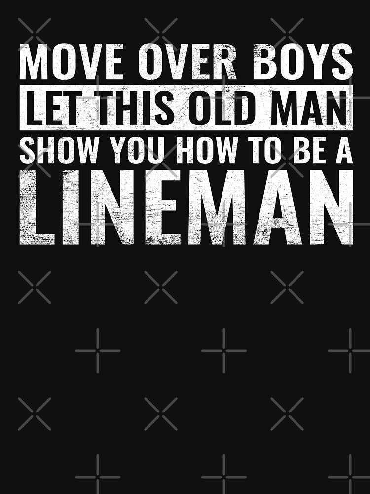 Move Over Boys Let This Old Man Show You How to Be A Lineman Funny Line Worker Dad Gift by WYGSTORE