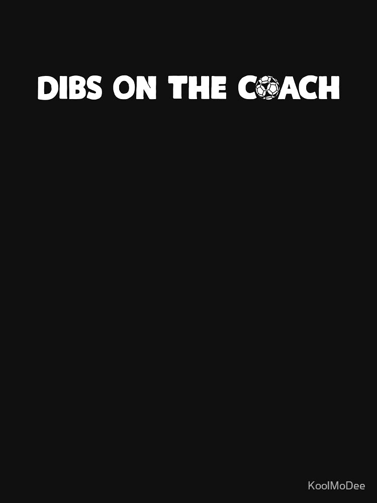 Dibs On The Coach Soccer by KoolMoDee