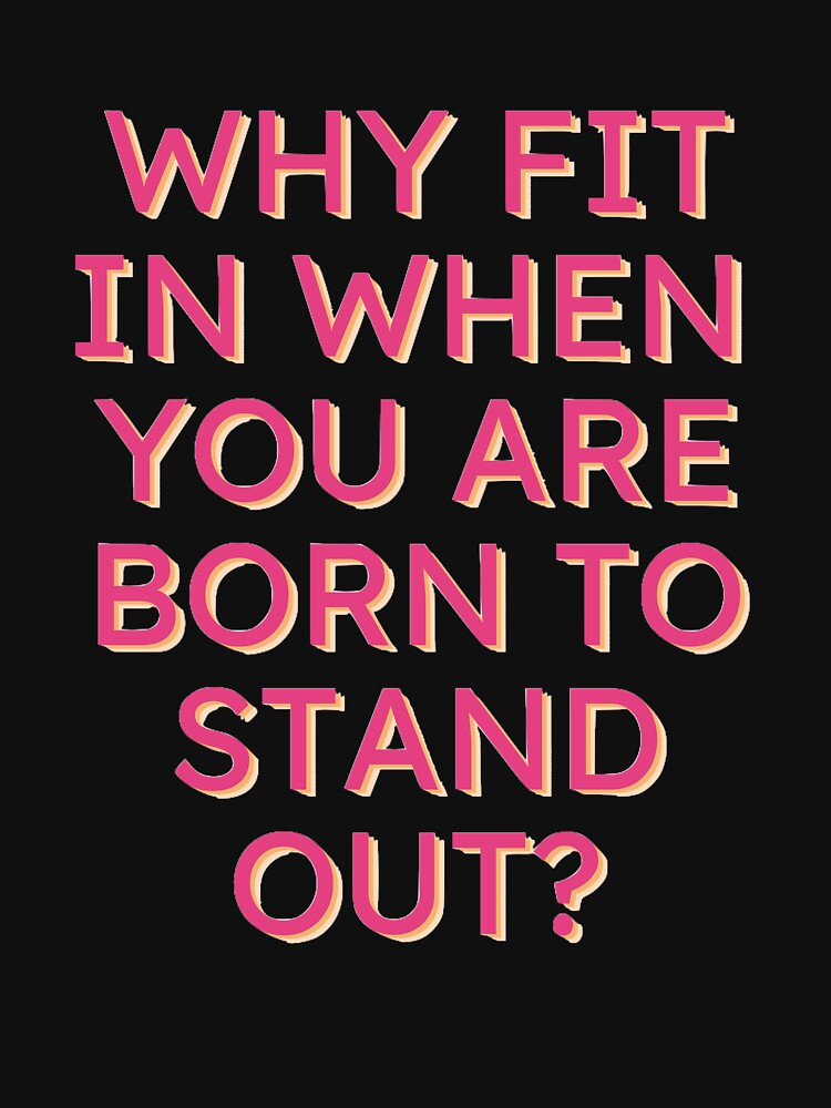 Why Fit in When you are born to stand out? by Brutebabby