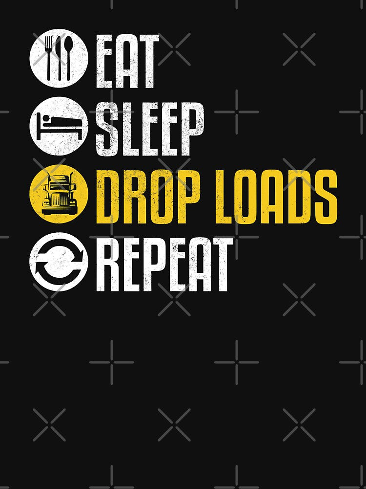 Eat Sleep Drop Loads Repeat Funny Truck Driver Joke Saying Trucker Gift by GardNewerd