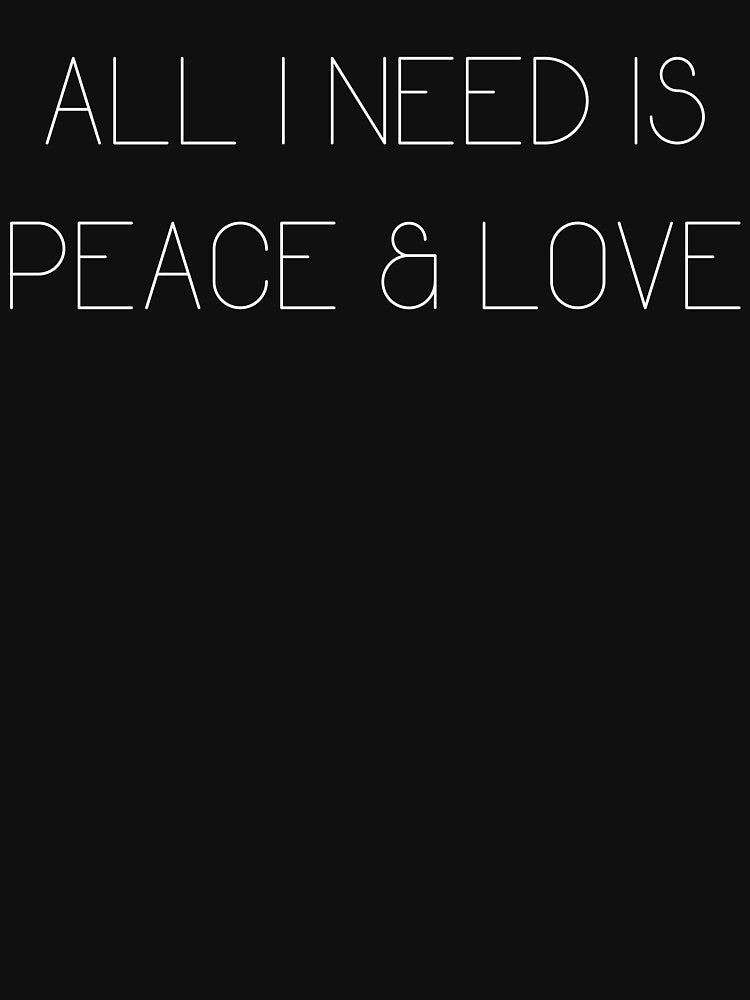 All I Need is Peace and Love Happy Inspirational by BoomDesignsUS