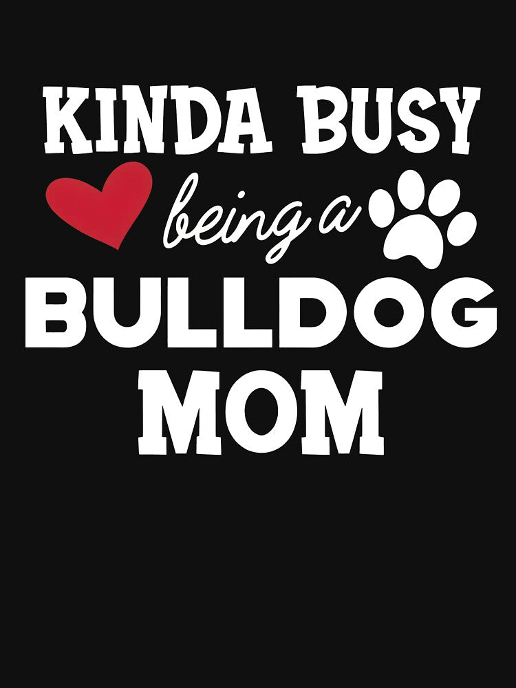 Kinda Busy Being A Bulldog Mom Heart Paw Print by SoyLamderma