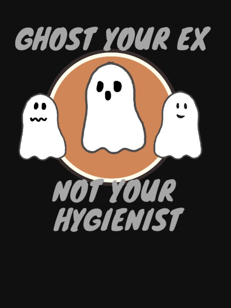 Ghost your ex not your hygienist by TaraPen