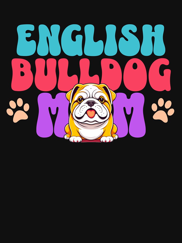 English Bulldog Mom - Cute Dog - Dog Mom by BlueCoastPOD