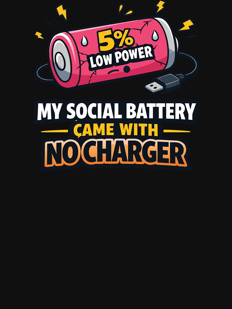 My Social Battery Came With No Charger – 5% Low Power Funny Introvert Quote by PrintMastery