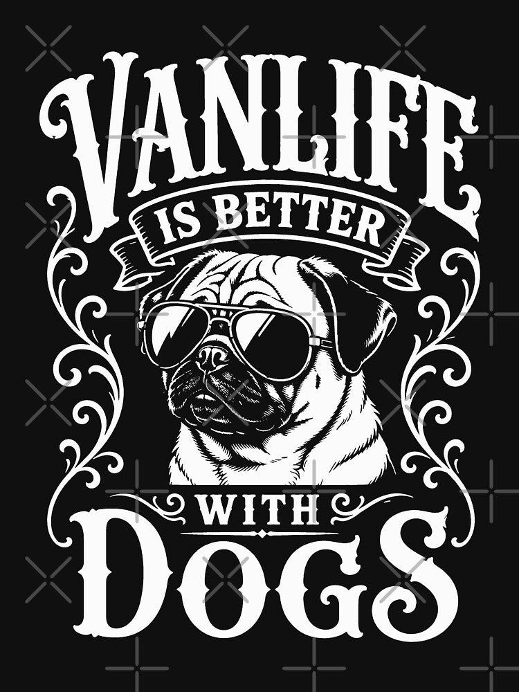 Copy of VANLIFE Is Better With Dogs PUG Van Life Adventure Design by VANLIFE.