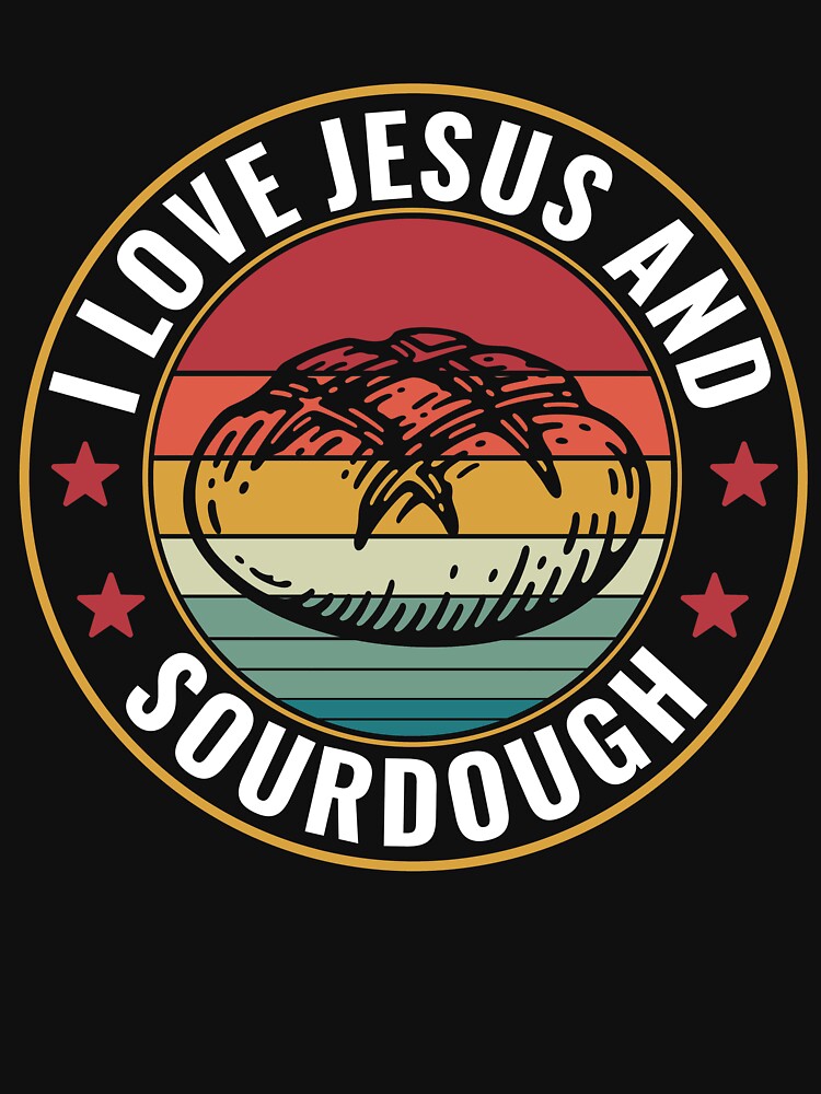 Sourdough Bread I Love Jesus and Sourdough by BlueBerry-Pengu