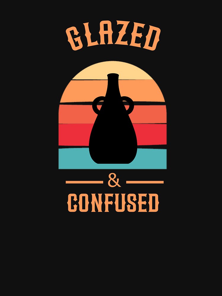 Funny Pottery Shirt Glazed And Confused Ceramic Artist Gift by Jadir