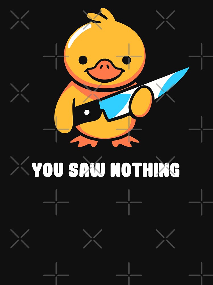 You Saw Nothing - Duck Violence by Tobe Fonseca by Tobe Fonseca®