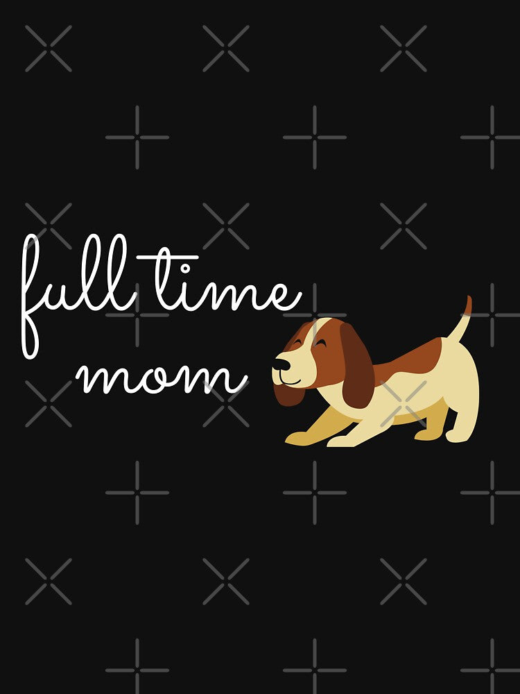 Full time dog mom by hillarymoore06