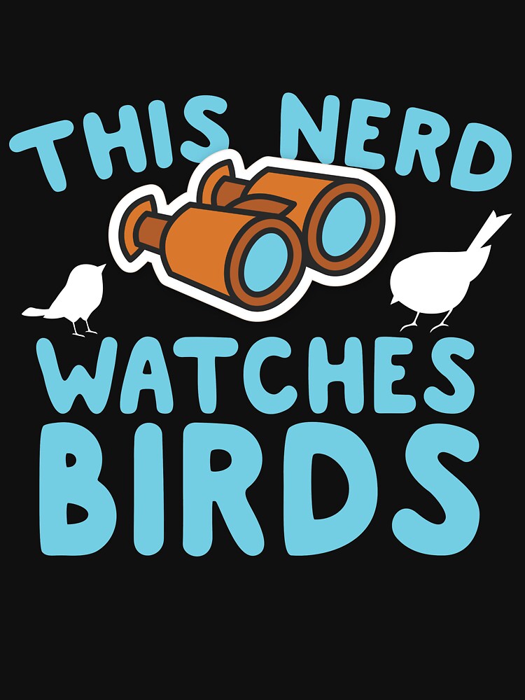 This Nerd Watches Birds by thingsandthings