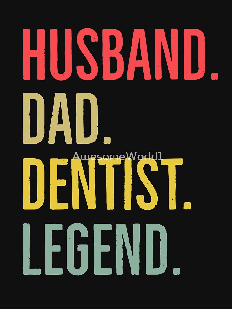 Husband Dad Dentist Legend by AwesomeWorld1