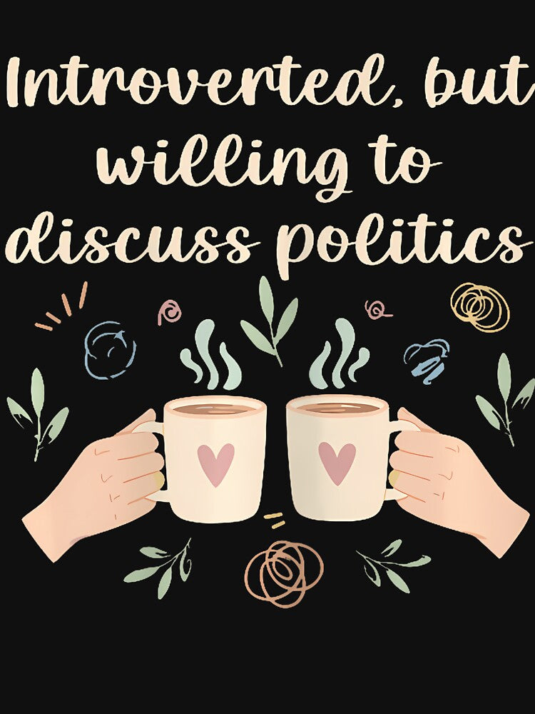 Introverted But Willing To Discuss Politics Funny by MaudeGloria