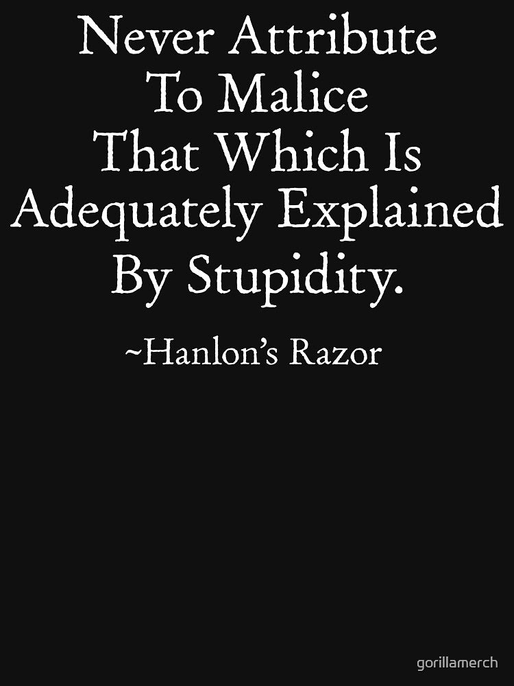 Funny Hanlon's Razor, Stupidity Quote by gorillamerch