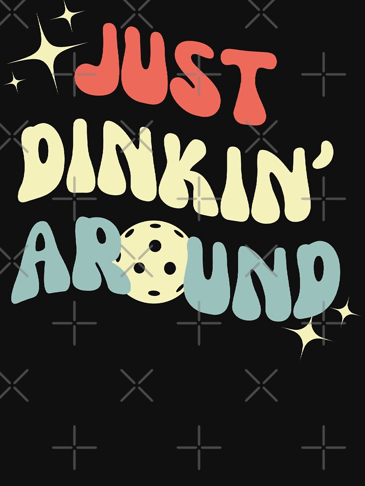 Just Dinkin' Around by Beezi Graphix