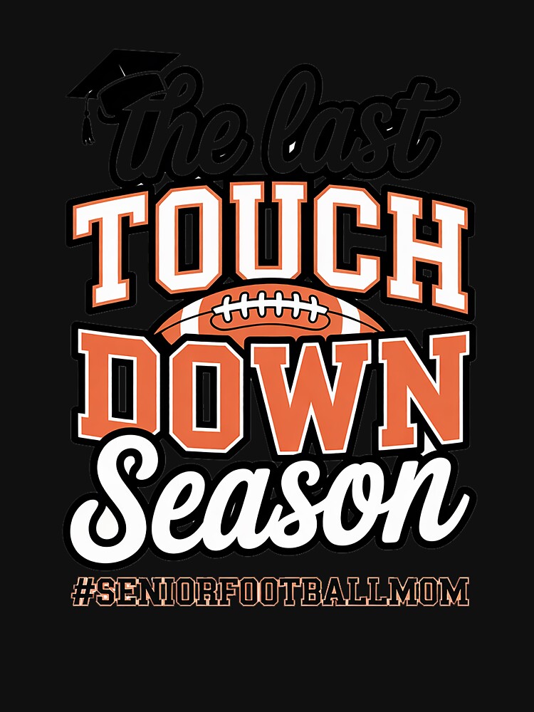 The Last Touch Down Season Football Senior Mom 2025 by marcusry