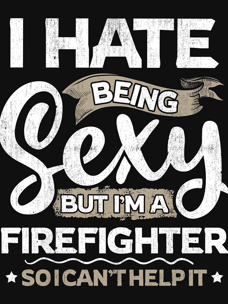 Firefighter Funny Firefighter Sexy And I Can't Help It by T-Junkie