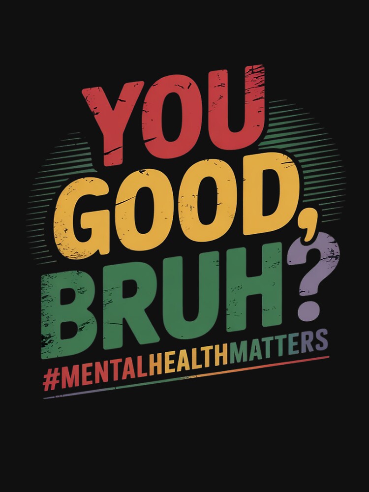 You Good Bruh  Therapy Support Mental Health Awareness Month by itsnothatweird
