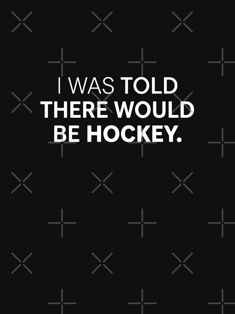 I Was Told There Would Be Hockey Ice Hockey Player Fan by PopStars1993