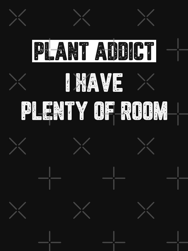 Plant Addict I Have Plenty of Room by JJShirtz