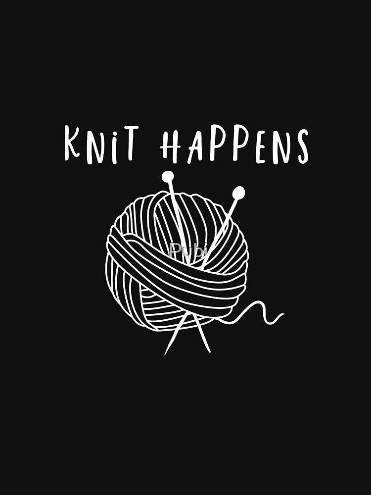Knit Happens Funny Crocheting Knitting Gift by Pubi