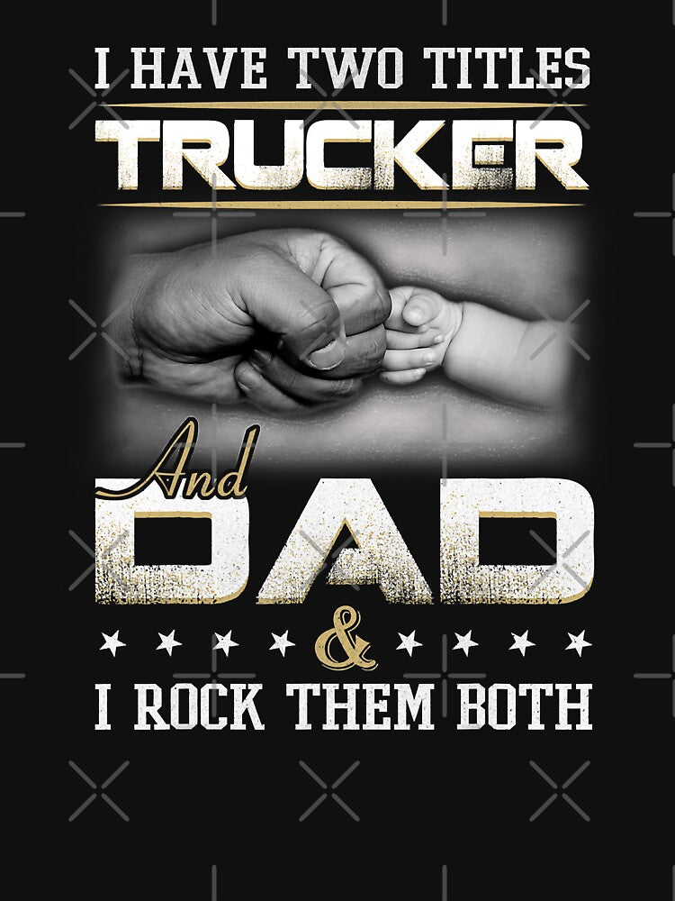 I Have Two Titles Trucker And Dad And I Rock Them Both Quote Truck Driver Dad Trucking by GardNewerd