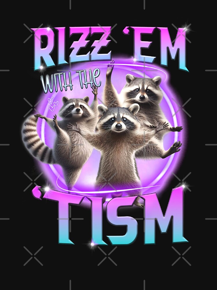 Rizz Em With The Tism Raccoon Trash Panda Funny Tism Autism by LeoVargasVelha