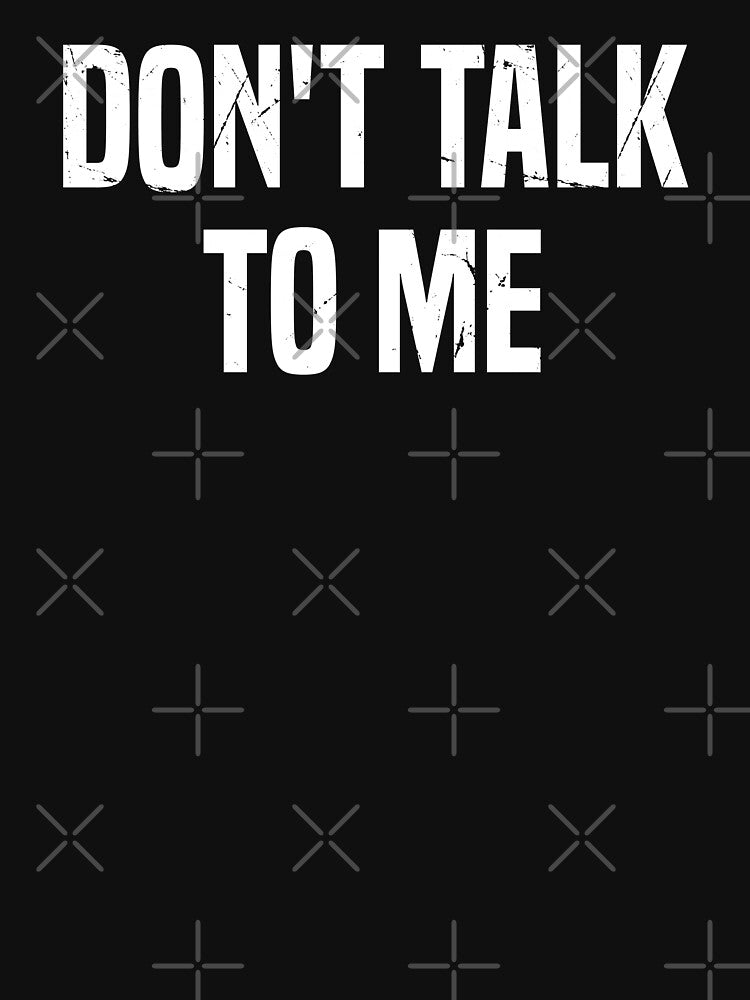 Don't Talk To Me, Funny Anti Social Introvert by Singhe Design