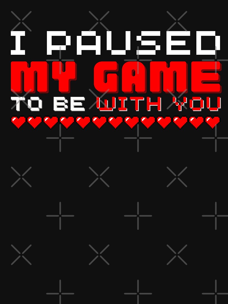 I Paused My Game To Be With You, Funny Valentine Day by Colors nature