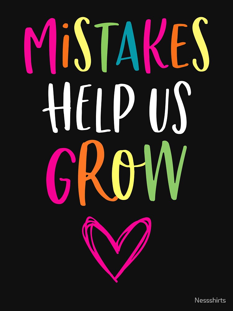 Mistakes Help Us Grow An Affirmation Humanity Believer by Nessshirts