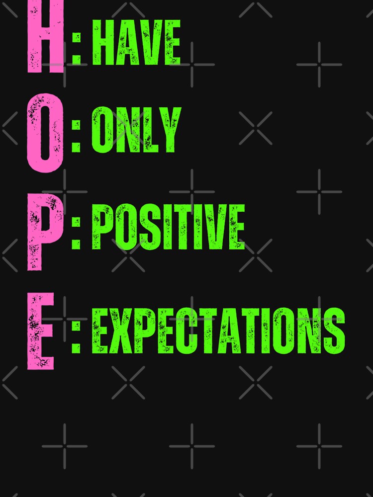 HOPE  have only positive  expectations , ACRONYM STYLED affirmation TSHIRTS AND STICKERS by Pugnaciousprint