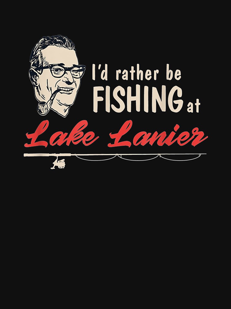 Lake Lanier Life Rather Fishing by rubysheila