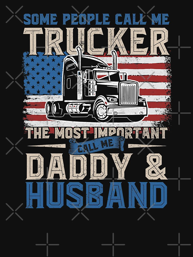 Some People Call Me Trucker The Most Important Call Me Daddy And Husband Truck Driver Trucker Dad Husband US Flag by GardNewerd