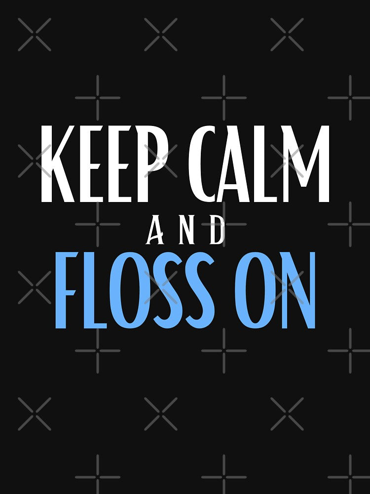 Keep calm and floss on by Oreo2020 Creations