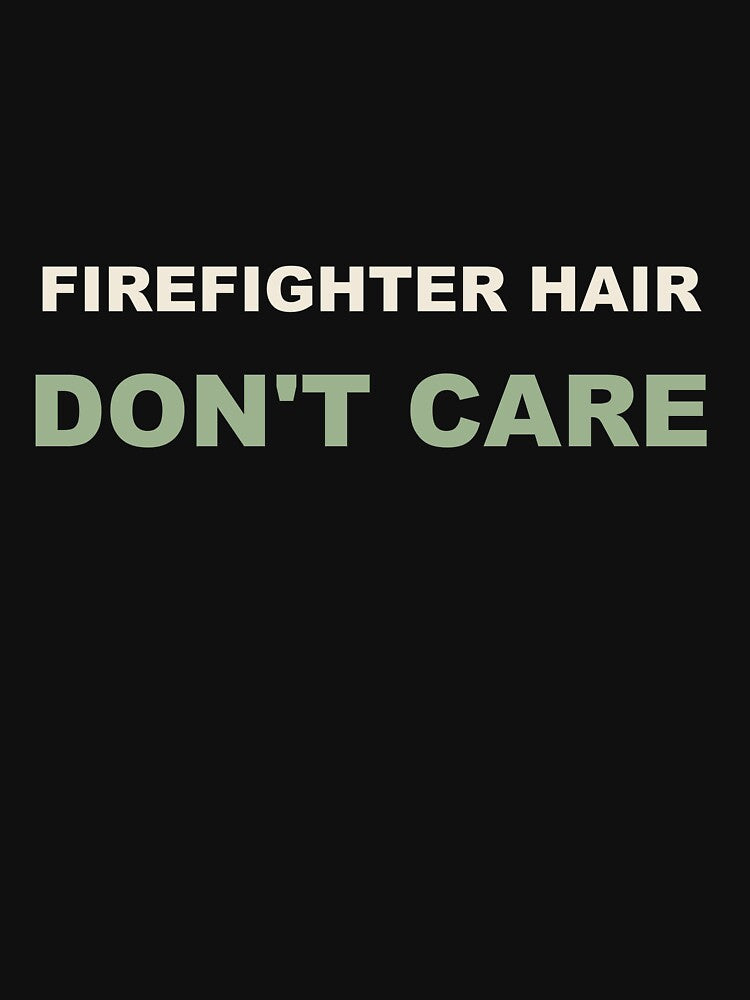 Firefighter Hair Don't Care - Firefighter by RetroThreadWorks
