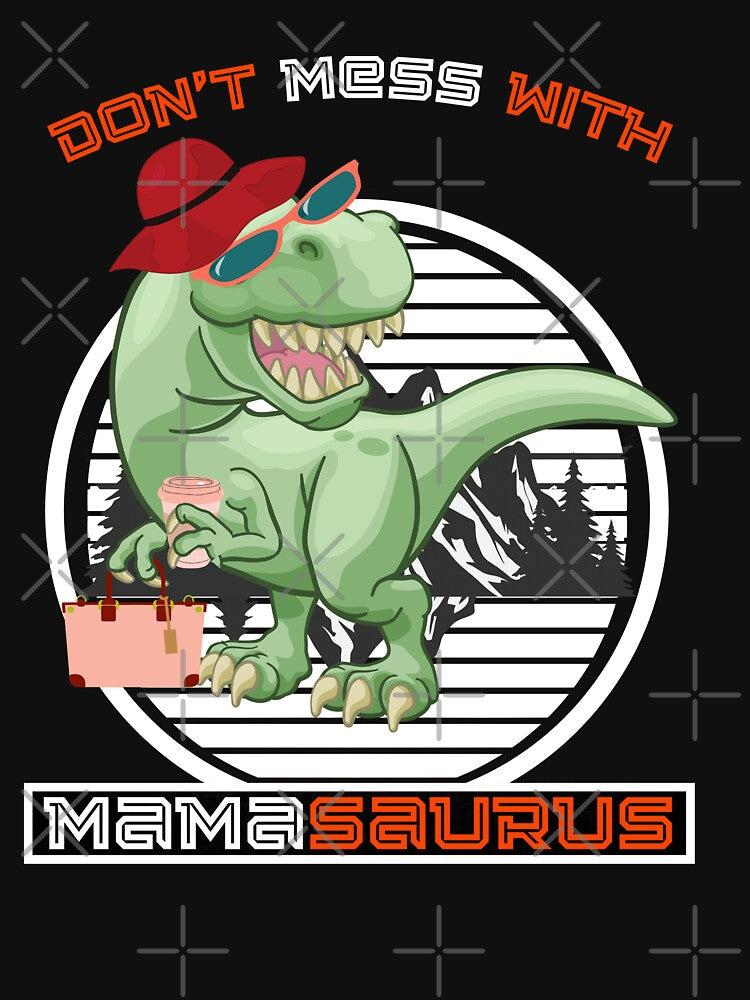 Don't Mess With Mamasaurus, Mama T-Rex, Funny T-Rex by GulQari
