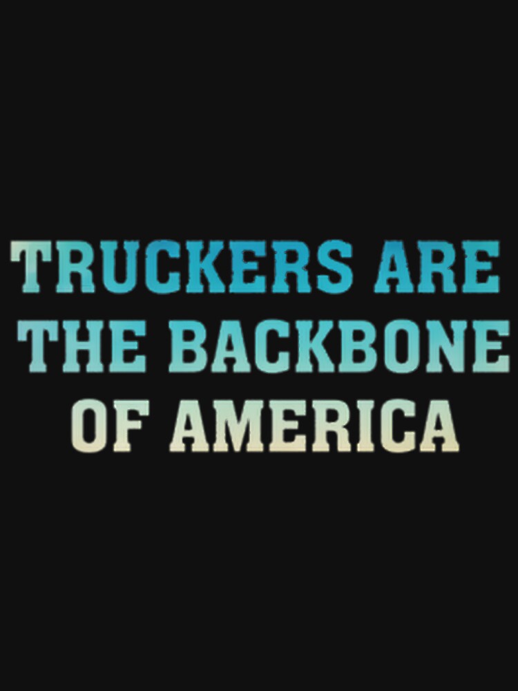 Truckers Are The Backbone Of America Truck Driver Appreciation Gift Heavy Hauler Big Rig 18 Wheeler Semi Driving Graphic Design | ⭐⭐⭐⭐⭐ by matrixyt