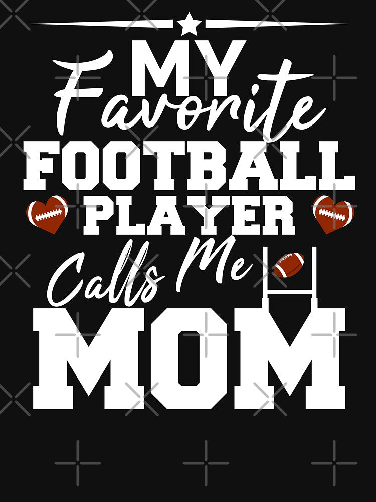 MY FAVORITE FOOTBALL PLAYER CALLS ME MOM, MOM GIFT, MOTHER GIFT by TheFirstOne