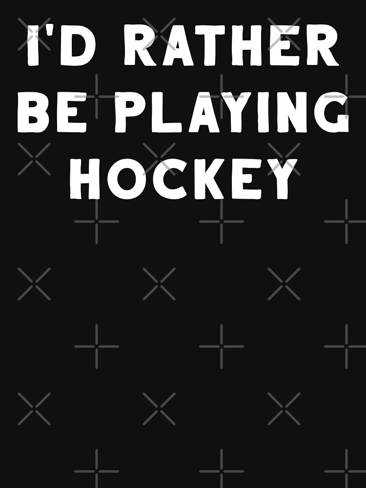 I'd Rather Be Playing Hockey by teesaurus