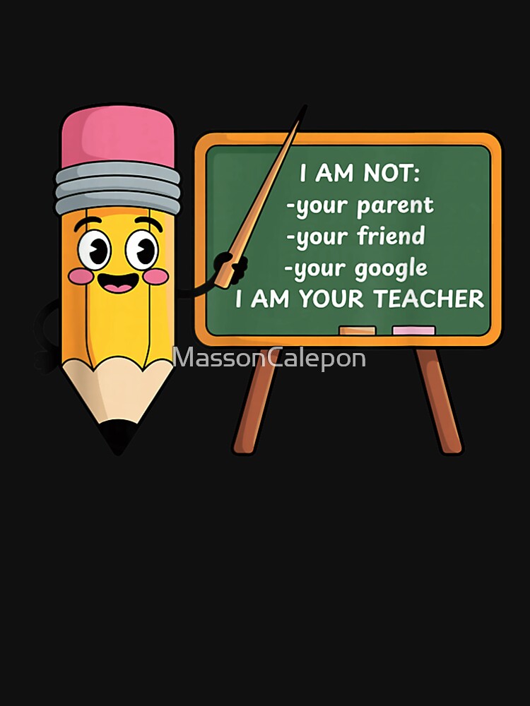 I Am Your Teacher Not Your Google Funny School Teacher Appreciation Gift by MassonCalepon