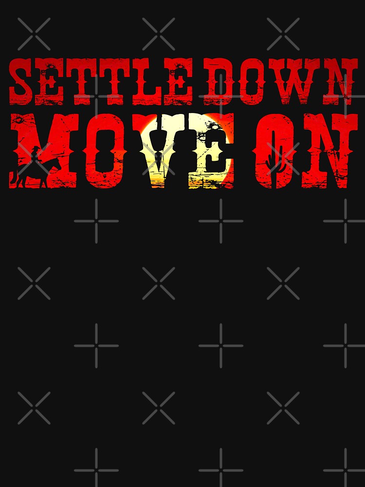 Settle Down Move On - Western Cowboy Motivational Quote by XIOMOS