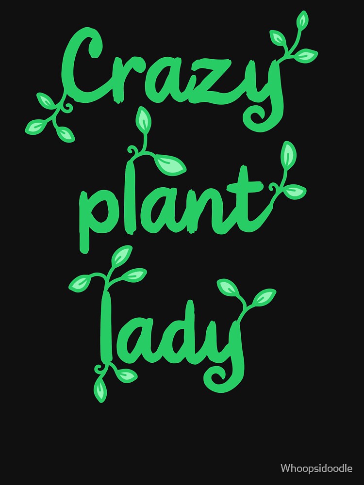 Crazy Plant Lady by Whoopsidoodle