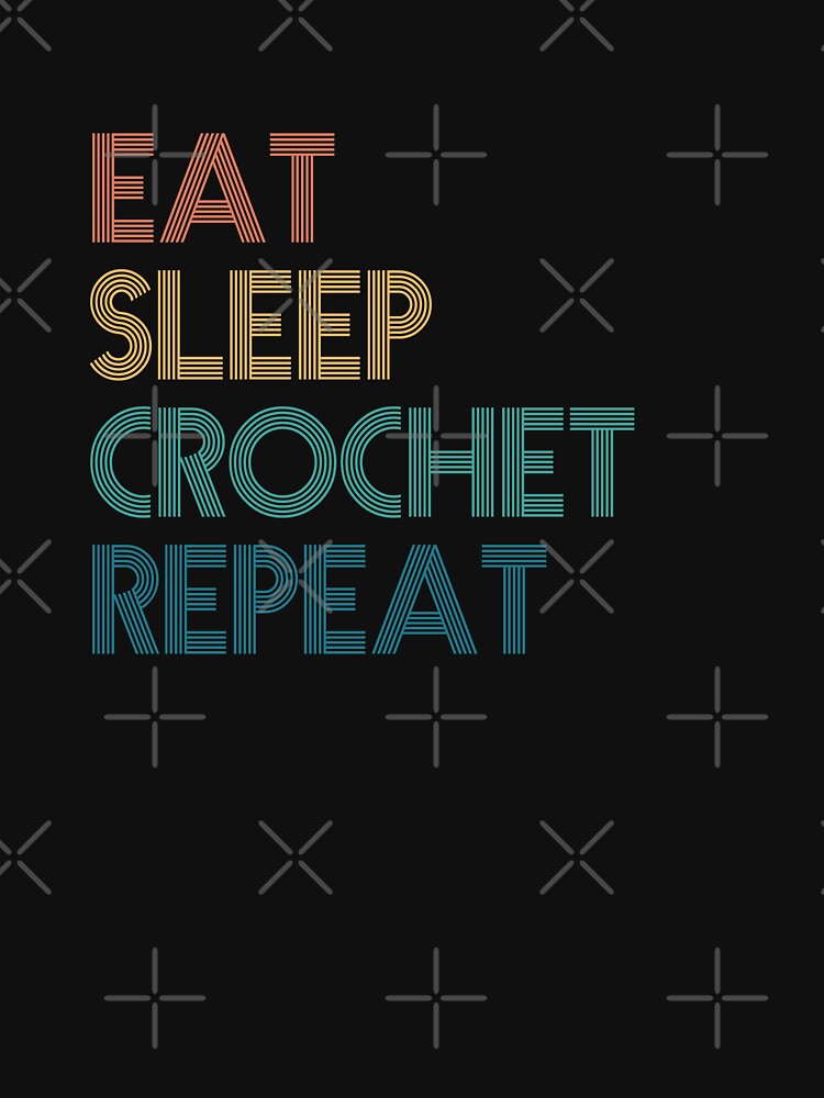 Eat Sleep Crochet Repeat - Gift For Crochet Fans by kindxinn