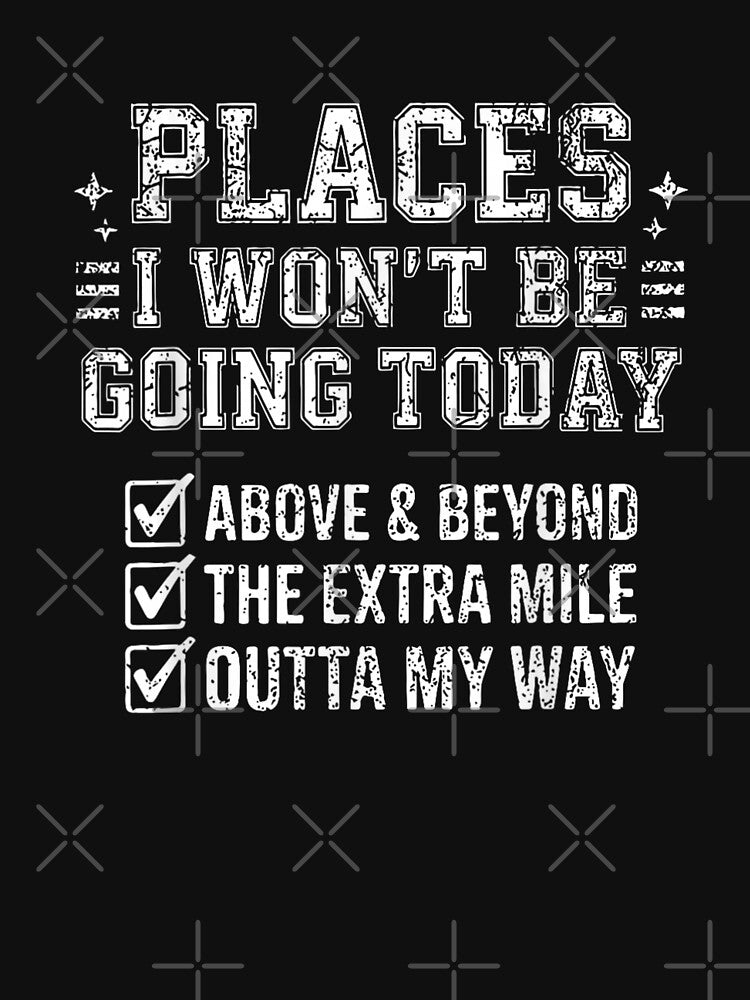 Places I Wont Be Going Today Funny Introvert Humor Shirt by Phil Ben