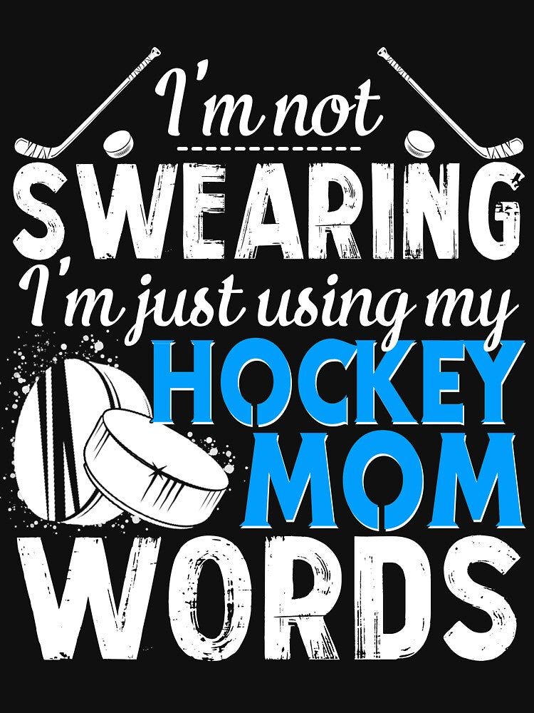 I'm Not Swearing I'm Just Using My Hockey Mom Words Shirt by TeeSumody